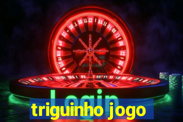 triguinho jogo